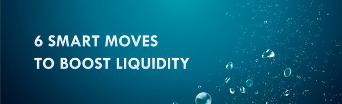 6 smart moves to boost liquidity